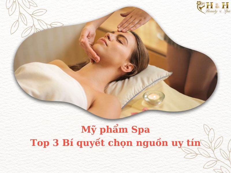 Mỹ phẩm Spa - Top 3 Bí quyết chọn nguồn uy tín